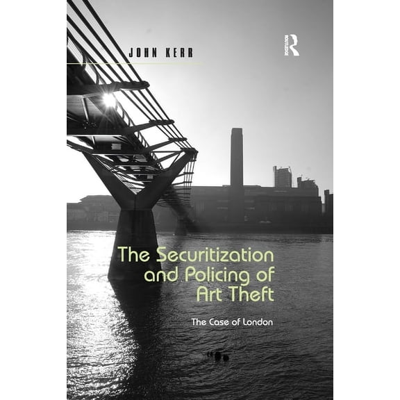 The Securitization and Policing of Art Theft: The Case of London, (Paperback)