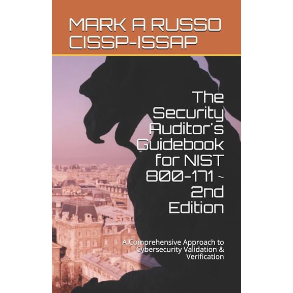 The Security Auditor's Guidebook for NIST 800-171 2nd Edition : A Comprehensive Approach to Cybersecurity Validation & Verification (Paperback)