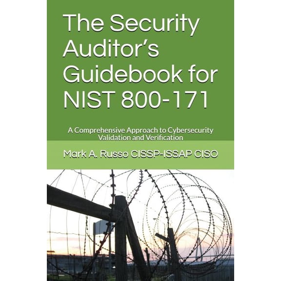 The Security Auditor's Guidebook for NIST 800-171: A Comprehensive Approach to Cybersecurity Validation and Verification, (Paperback)