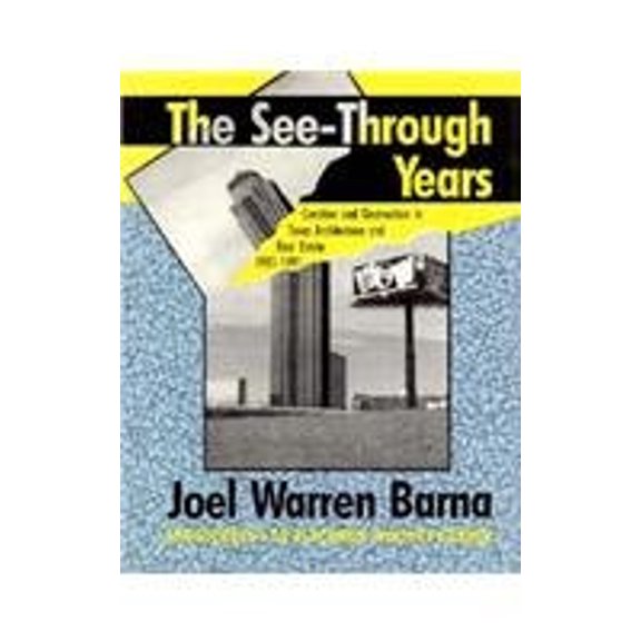 Pre-Owned The See-Through Years: Creation and Destruction in Texas Architecture and Real Estate, 1981-1991 (Hardcover) 0892633166 9780892633166