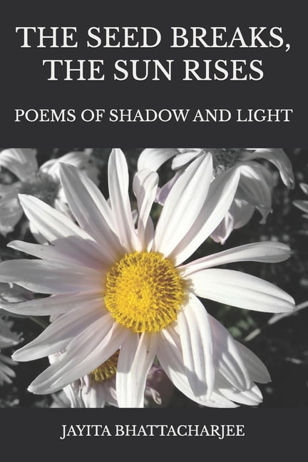 The Seed Breaks, The Sun Rises: Poems Of Shadow And Light, (Paperback)