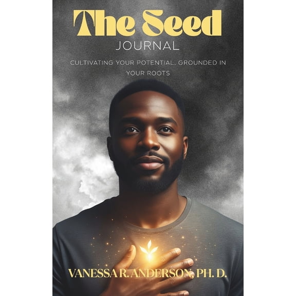 The Seed Journal: Cultivating Your Potential, Grounded in Your Roots, (Paperback)