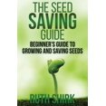 thumbnail image 1 of The Seed Saving Guide: Beginner's Guide to Growing and Saving Seeds, (Paperback), 1 of 1