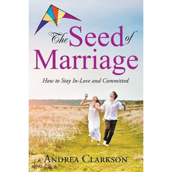 The Seed of Marriage: How to Stay In-Love and Committed, (Paperback)
