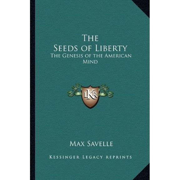 The Seeds of Liberty: The Genesis of the American Mind Paperback 1162768932 9781162768939 Max Savelle