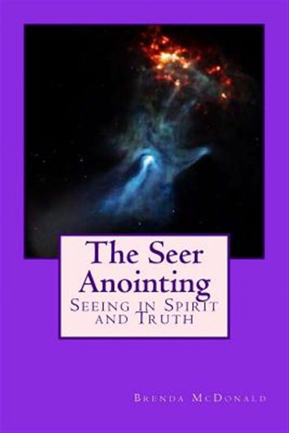The Seer Anointing: Seer of the Truth in the Spirit Realm. (Paperback) by Brenda McDonald
