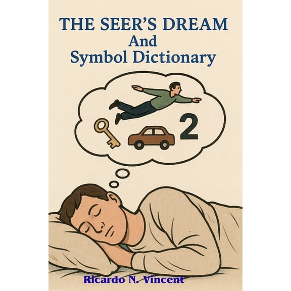 The Seer"s Dream and Symbol Dictionary: A Quick Reference Guide for Vision and Dream interpration, on any common su, (Paperback)