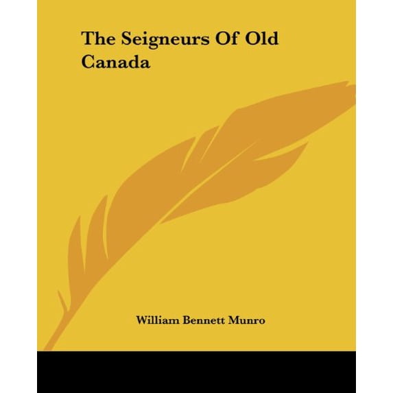 The Seigneurs of Old Canada Paperback 1419182099 9781419182099 William Bennett Munro