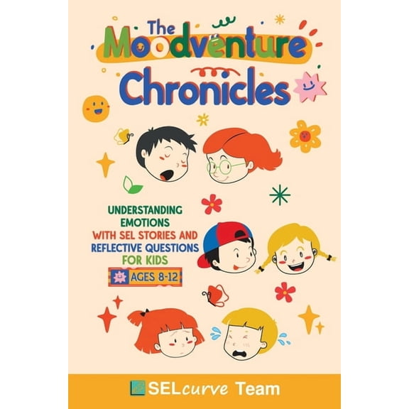The Selcurve Chronicles The Moodventure Chronicles: Understanding Emotions with SEL Stories and Reflective Questions for Kids, Book 1, (Paperback)
