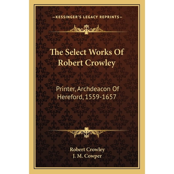 The Select Works Of Robert Crowley : Printer, Archdeacon Of Hereford, 1559-1657 (Paperback)