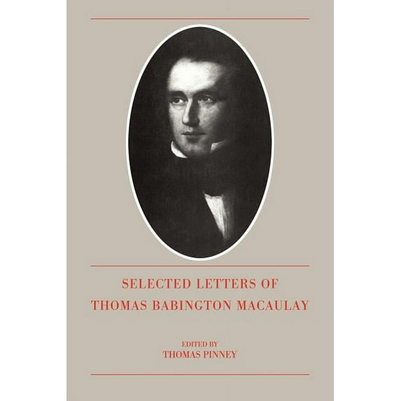 The Selected Letters of Thomas Babington Macaulay, (Paperback)