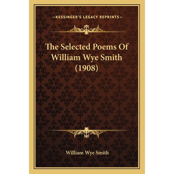The Selected Poems Of William Wye Smith (1908) (Paperback)
