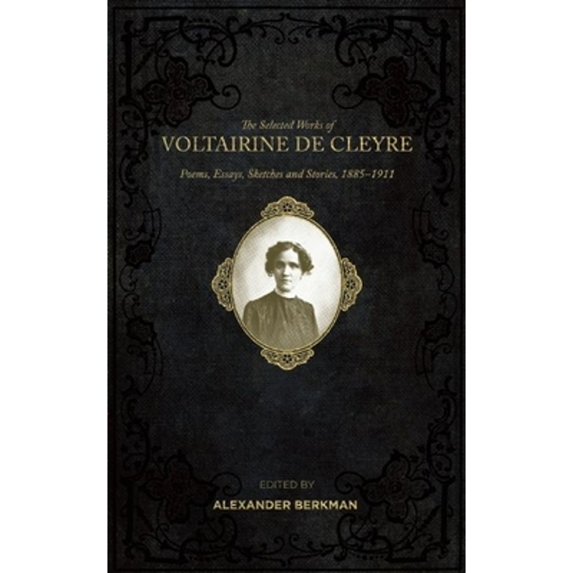 Pre-Owned The Selected Works of Voltairine de Cleyre: Poems, Essays, Sketches and Stories, 1885-1911 (Paperback) 1849352569 9781849352567