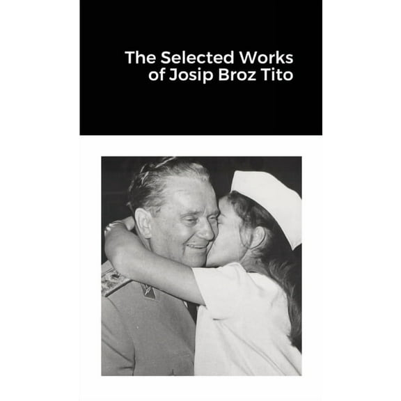The Selected Works of Josip Broz Tito, (Paperback)
