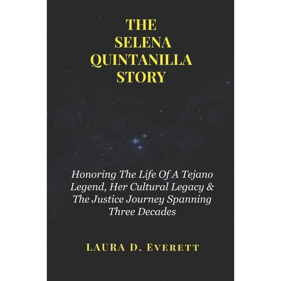 The Selena Quintanilla Story: Honoring The Life Of A Tejano Legend, Her Cultural Legacy & The Justice Journey Spanni, (Paperback)