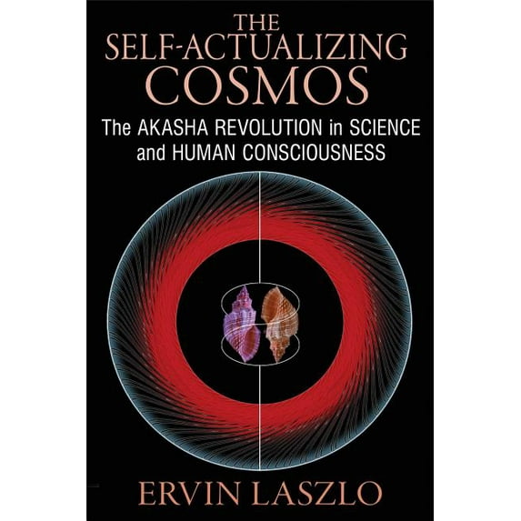 The Self-Actualizing Cosmos : The Akasha Revolution in Science and Human Consciousness (Paperback)