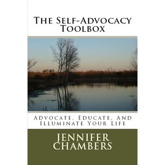 The Self-Advocacy Toolbox: Advocate, Educate, And Illuminate Your Life Paperback 1500168629 9781500168629 Jennifer B. Chambers
