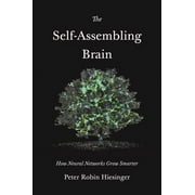 The Self-Assembling Brain How Neural Networks Grow Smarter, Hardcover