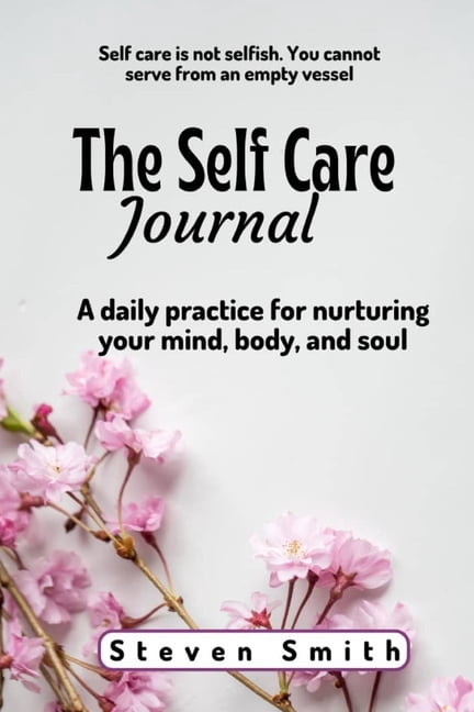 The Self Care Journal: A Daily Practice for Nurturing Your Mind, Body, and Soul, (Paperback)