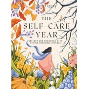 The Self-Care Year Reflect and Recharge with Simple Seasonal Rituals, Hardcover