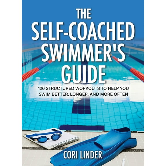 The Self-Coached Swimmer's Guide: 120 Structured Workouts to Help You Swim Better, Longer, and More Often, (Paperback)