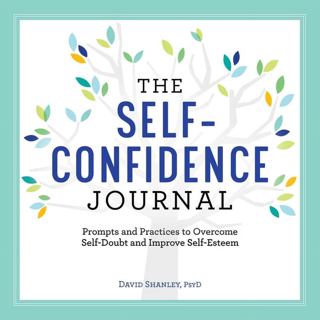 The Self-Confidence Journal : Prompts and Practices to Overcome