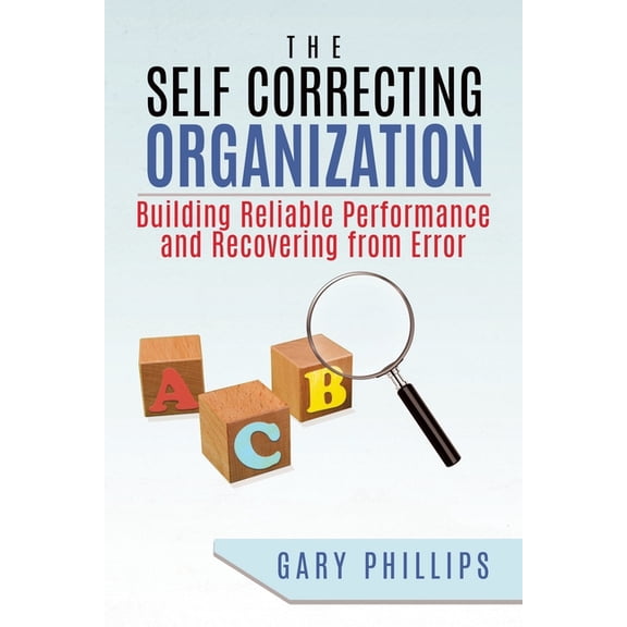The Self Correcting Organization: Building Reliable Performance and Recovering from Error, (Paperback)