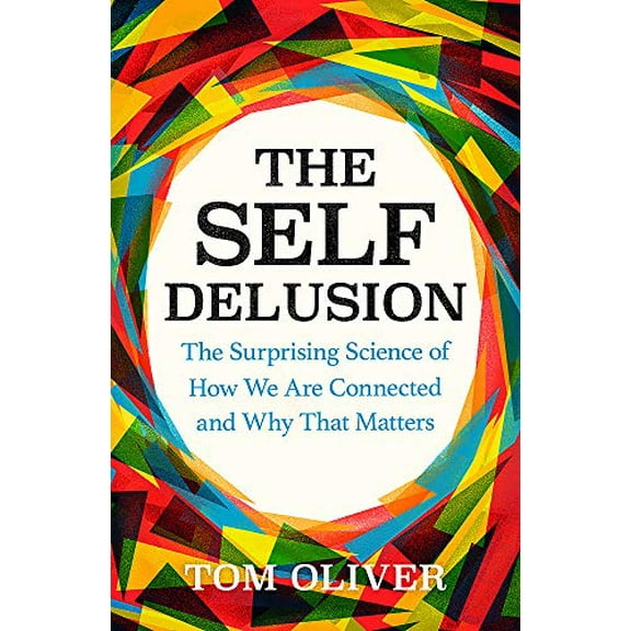 Pre-Owned The Self Delusion: The Surprising Science of How We Are Connected and Why That Matters (Hardcover) 1474611745 9781474611749