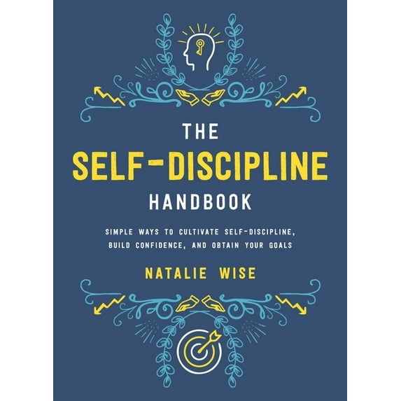 The Self-Discipline Handbook : Simple Ways to Cultivate Self-Discipline, Build Confidence, and Obtain Your Goals (Hardcover)