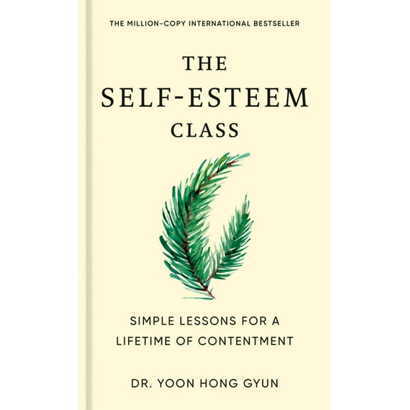 The Self-Esteem Class: Simple Lessons for a Lifetime of Contentment, (Hardcover)