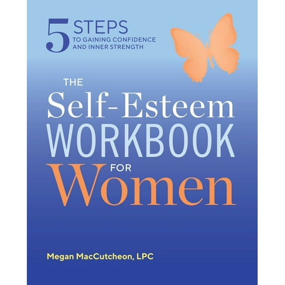 The Self Esteem Workbook for Women : 5 Steps to Gaining Confidence and Inner Strength (Paperback)