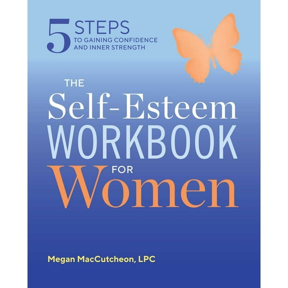 The Self Esteem Workbook for Women : 5 Steps to Gaining Confidence and Inner Strength (Paperback)