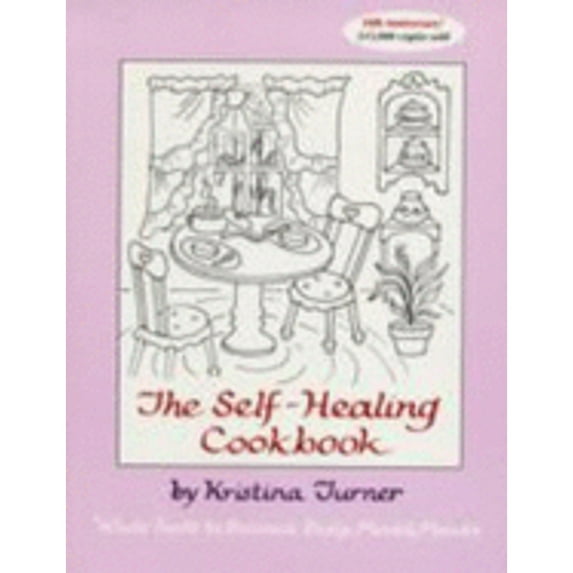 The Self-Healing Cookbook: A Macrobiotic Primer for Healing Body, Mind and Moods with Whole Natural (Paperback) by Kristina Turner