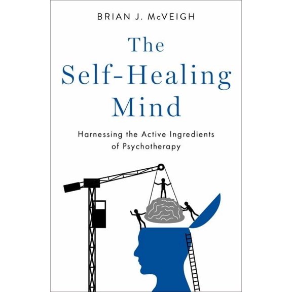 The Self-Healing Mind: Harnessing the Active Ingredients of Psychotherapy, (Hardcover)