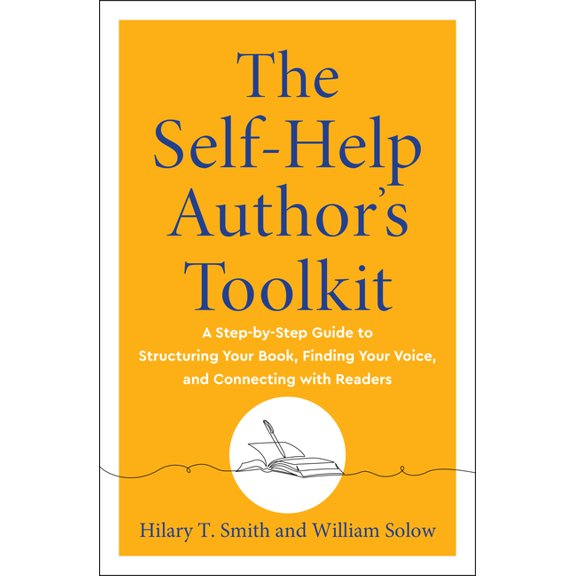 The Self-Help Author's Toolkit: A Step-By-Step Guide to Structuring Your Book, Finding Your Voice, and Connecting w, (Paperback)