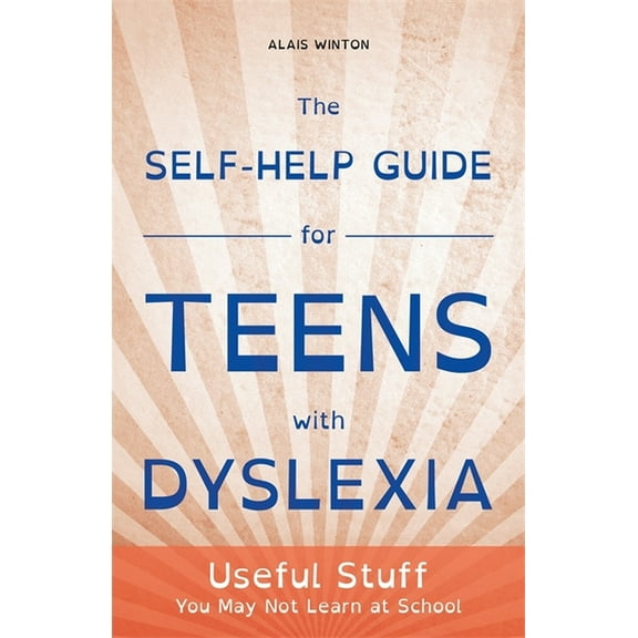 The Self-Help Guide for Teens with Dyslexia: Useful Stuff You May Not Learn at School, (Paperback)