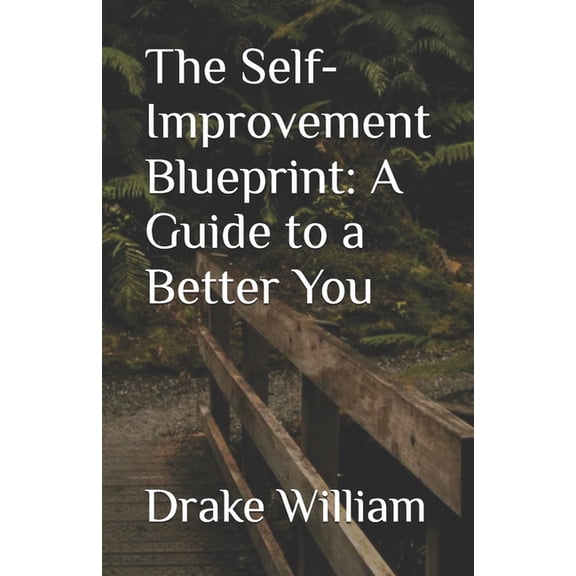 The Self-Improvement Blueprint: A Guide to a Better You, (Paperback)