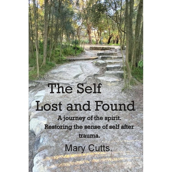 The Self, Lost and Found: A journey of the spirit. Restoring the sense of self after trauma., (Paperback)
