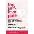 thumbnail image 1 of The Self-Love Path: How to Embrace Self-Compassion and Kindness to Yourself and Achieve Your Goals, (Paperback), 1 of 1