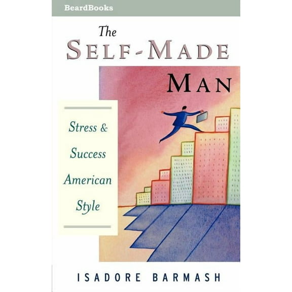 The Self-Made Man the Self-Made Man : Success and Stress American Style