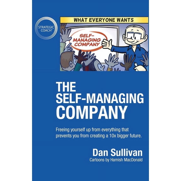 The Self-Managing Company: Freeing yourself up from everything that prevents you from creating a 10x bigger future., (Paperback)