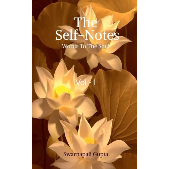The Self Notes: A Book on Learnings in the Path of Life Written on the Streanghth of Experiences and Analysis, (Paperback)