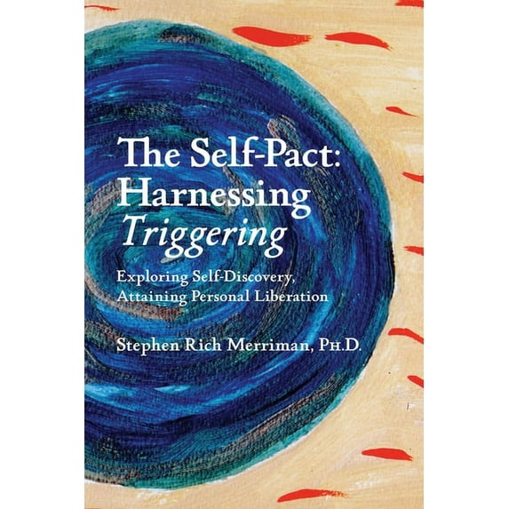 The Self-Pact: Harnessing "Triggering," Exploring Self-Discovery, Attaining Personal Liberation, (Paperback)