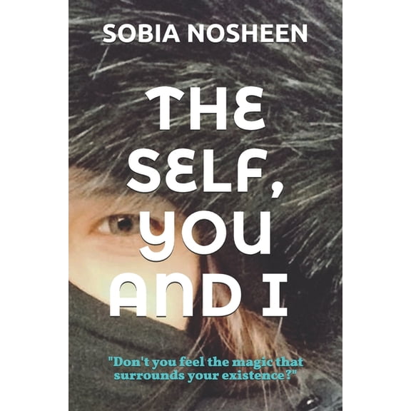 The Self, You and I: Don't you feel the magic that surrounds your existence, (Paperback)