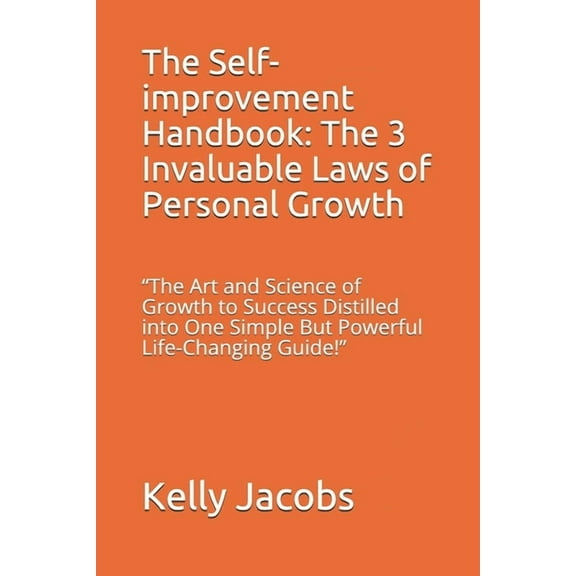 The Self-improvement Handbook: The 3 Invaluable Laws of Personal Growth: The Art and Science of Growth to Success Distil, (Paperback)