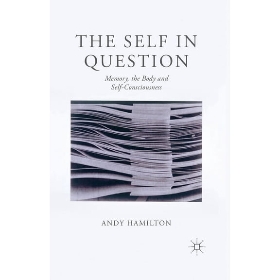 The Self in Question: Memory, the Body and Self-Consciousness, (Paperback)