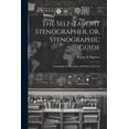 thumbnail image 1 of The Self-taught Stenographer, or, Stenographic Guide; Explaining the Principles and Rules of the Art, (Paperback), 1 of 1
