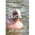 thumbnail image 1 of The Selfish Duck: Collected Poetry, (Paperback), 1 of 1