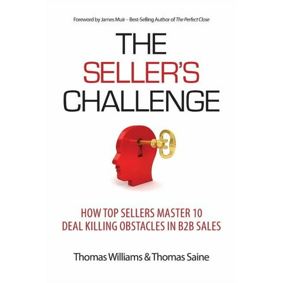 The Seller's Challenge: How Top Sellers Master 10 Deal Killing Obstacles in B2B Sales, (Paperback)
