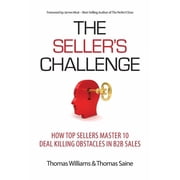 The Sellers Challenge How Top Sellers Master 10 Deal Killing Obstacles in B2B Sales, Paperback
